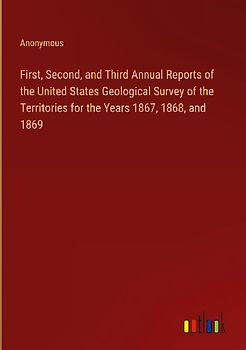 First, Second, and Third Annual Reports of the United States Geological Survey of the Territories for the Years 1867, 1868, and 1869