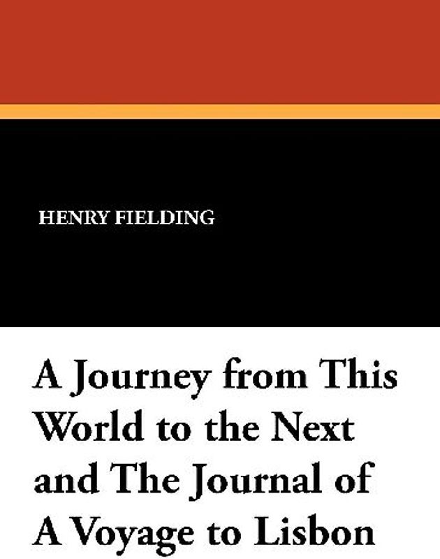 A Journey from This World to the Next and the Journal of a Voyage to Lisbon