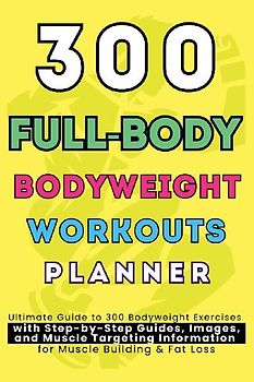 300 Full-Body Body Weight Workouts Book Planner