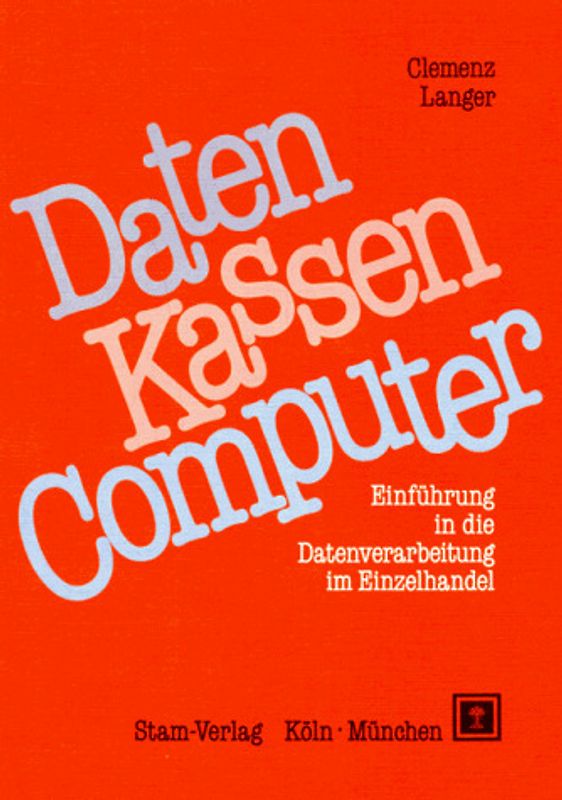 Daten - Kassen - Computer. Einführung in die Datenverarbeitung im Einzelhandel