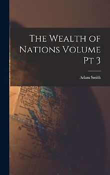 The Wealth of Nations Volume pt 3