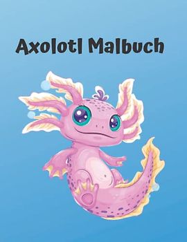 Axolotl Malbuch / Ausmalbuch für Kinder - DIN A4 - 60 Seiten - Paperback