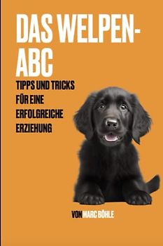 Das Welpen-ABC: Tipps und Tricks für eine erfolgreiche Erziehung