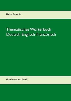 Thematisches Wörterbuch Deutsch-Englisch-Französisch (1-1)