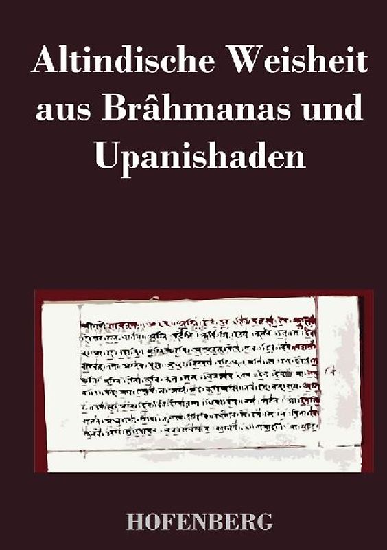 Altindische Weisheit aus Brâhmanas und Upanishaden