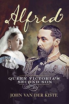Alfred: Queen Victoria's Second Son - Van der Kiste, John