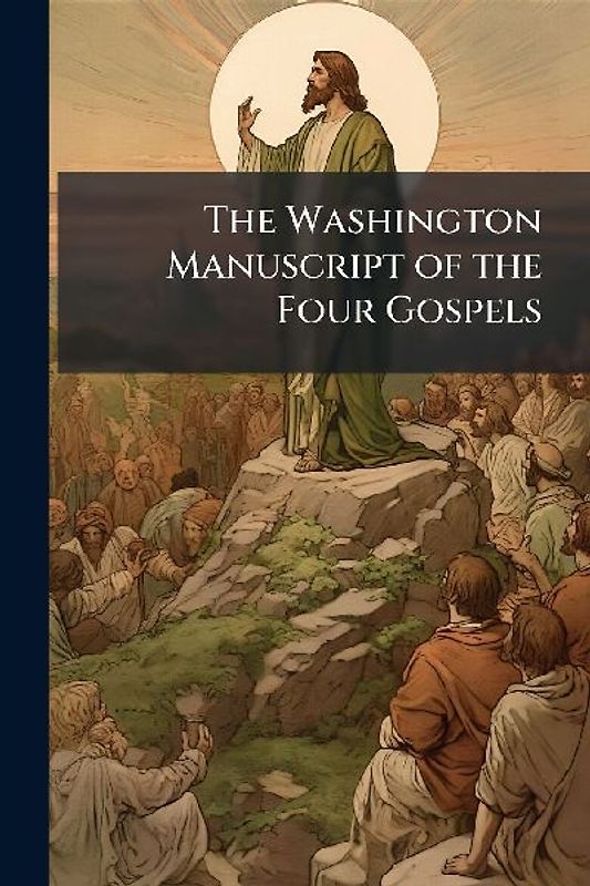 The Washington Manuscript of the Four Gospels