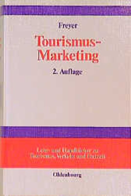 Tourismus-Marketing. Marktorientiertes Management im Mikro- und Makrobereich der Tourismuswirtschaft