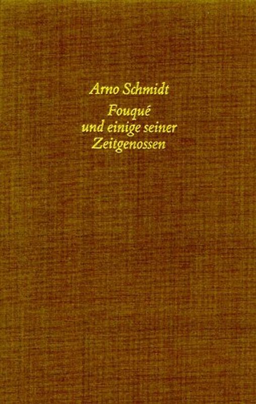 Bargfelder Ausgabe. Arno Schmidt Stiftung im Suhrkamp Verlag. Werkgruppe I-IV / Essays und Biographisches / Fouque und einige seiner Zeitgenossen. Ein Biographischer Versuch. Standardausgabe