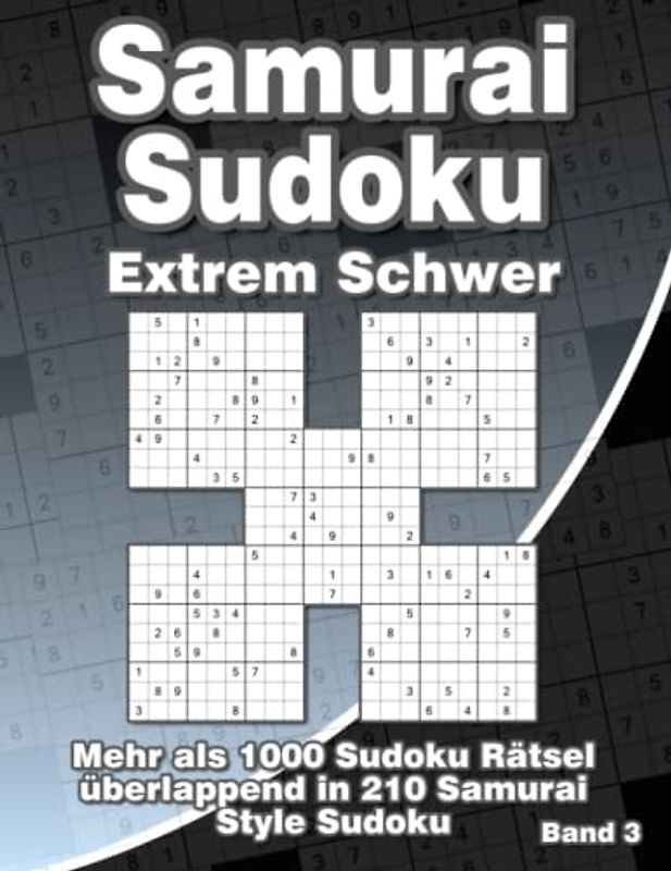Samurai Sudoku Sehr Schwer im Großdruck: Sudoku Heft mit 210 Extrem Schweren Samurai Sudoku Varianten für Fortgeschrittene