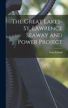 The Great Lakes-St. Lawrence Seaway and Power Project