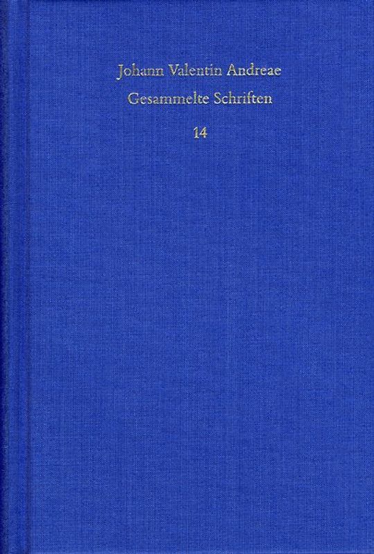 Johann Valentin Andreae: Gesammelte Schriften / Band 14: Reipublicae Christianopolitanae descriptio (1619) – Christenburg Das ist: ein schön geistlich Gedicht (1626)