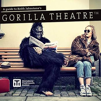 A Guide to Keith Johnstone's Gorilla Theatre (Iti Format Guides, Band 2)
