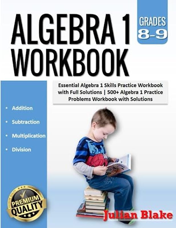 Algebra 1 Workbook: Essential Algebra 1 Skills Practice Workbook with Full Solutions |500+ Algebra 1 Practice Problems Workbook with Solutions
