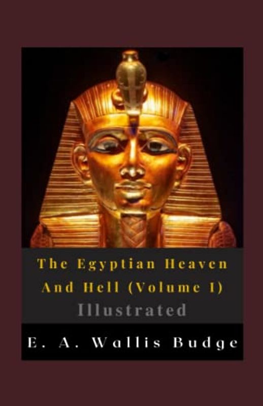 The Egyptian Heaven And Hell (Volume I) Illustrated