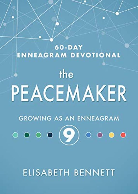 The Peacemaker: Growing as an Enneagram 9 (60-Day Enneagram Devotional, Band 9)