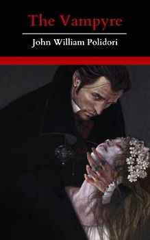 The Vampyre: A Tale; The Original 1819 Classic Vampire Story! (Annotated)