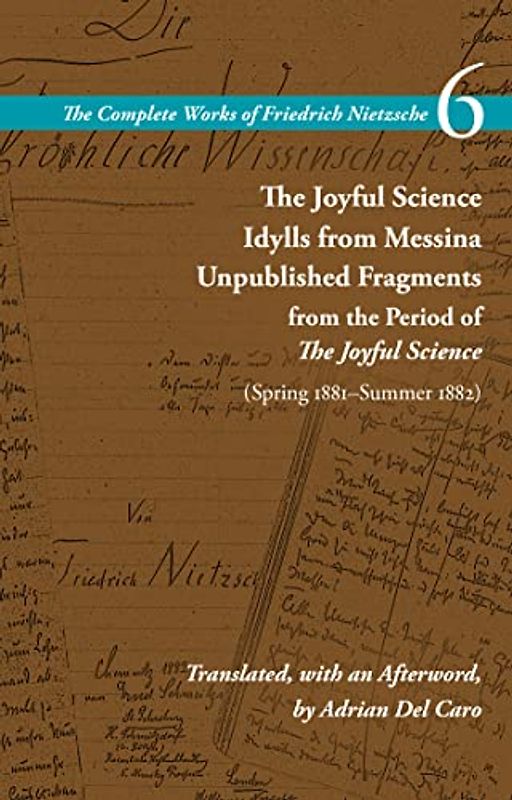 The Joyful Science / Idylls from Messina / Unpublished Fragments from the Period of the Joyful Science (Spring 1881-Summer 1882)