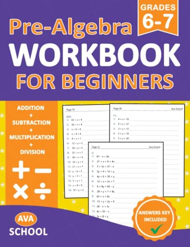Pre-Algebra For Beginners Workbook Grades 6-7 Addition, Subtraction, Multiplication, Division Exercises: Pre-Algebra Practice Problems for 6th Grade ... Ages 11-13 | Pre-Algebra Practice Worksheets
