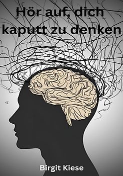 Hör auf, dich kaputt zu denken