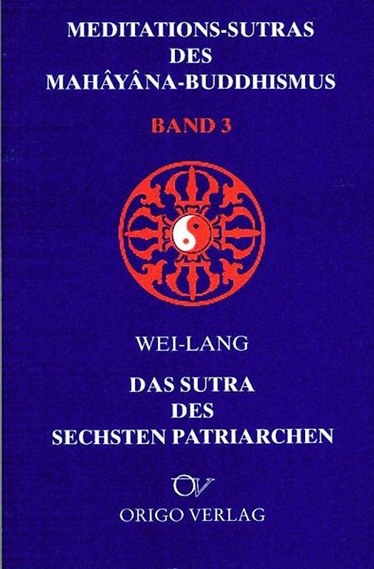 Meditations-Sutras des Mahâyâna-Buddhismus / Sutra des sechsten Patriarchen