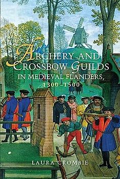 Archery and Crossbow Guilds in Medieval Flanders, 1300-1500