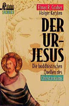 Der Ur-Jesus. Die buddhistischen Quellen des Christentums