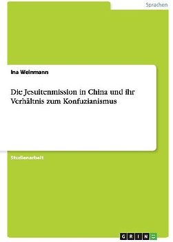 Die Jesuitenmission in China und ihr Verhältnis zum Konfuzianismus