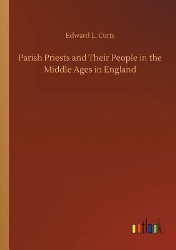 Parish Priests and Their People in the Middle Ages in England