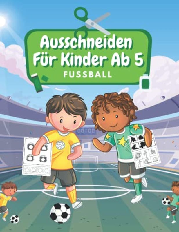 Ausschneiden Für Kinder Ab 5 Fußball: Schneiden, Kleben, Malen: Schneiden Lernen Ab 5 Jahre | Kindergarten Arbeitsbuch | Fußball Malbuch Für Kinder