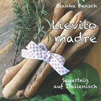 Lievito madre: Sauerteig auf Italienisch