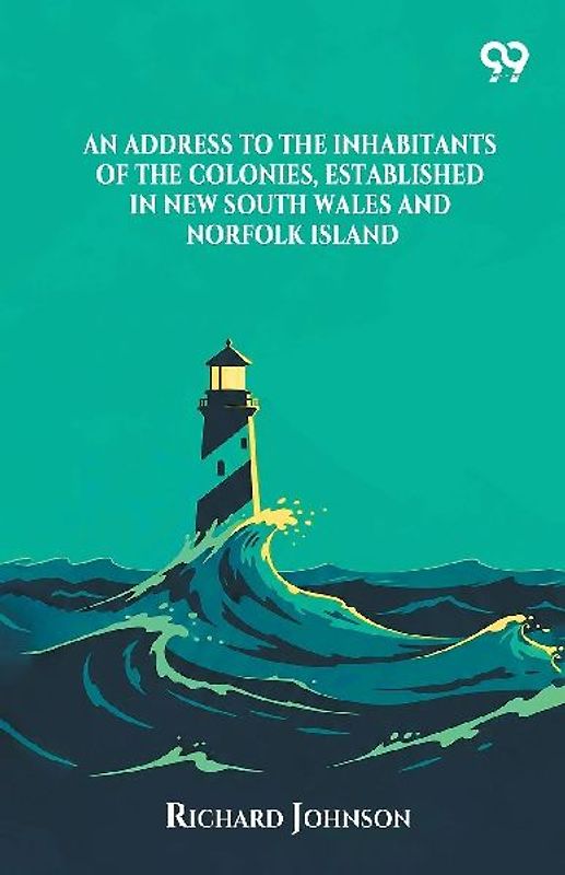 An Address To The Inhabitants Of The Colonies, Established In New South Wales And Norfolk Island