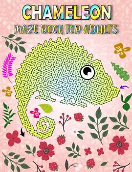 Chameleon Maze Book For Adults: Challenging Chameleon Mazes For Adults Hours Of Fun And Relaxing