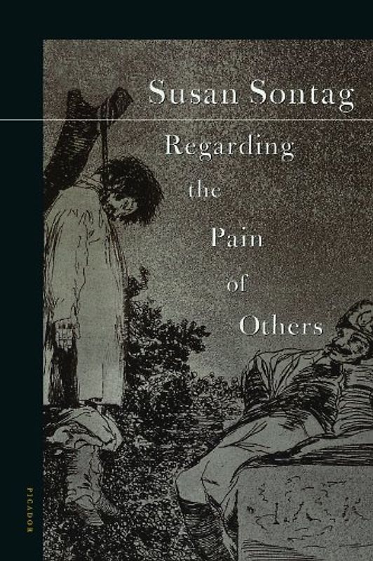 Regarding the Pain of Others - Susan Sontag