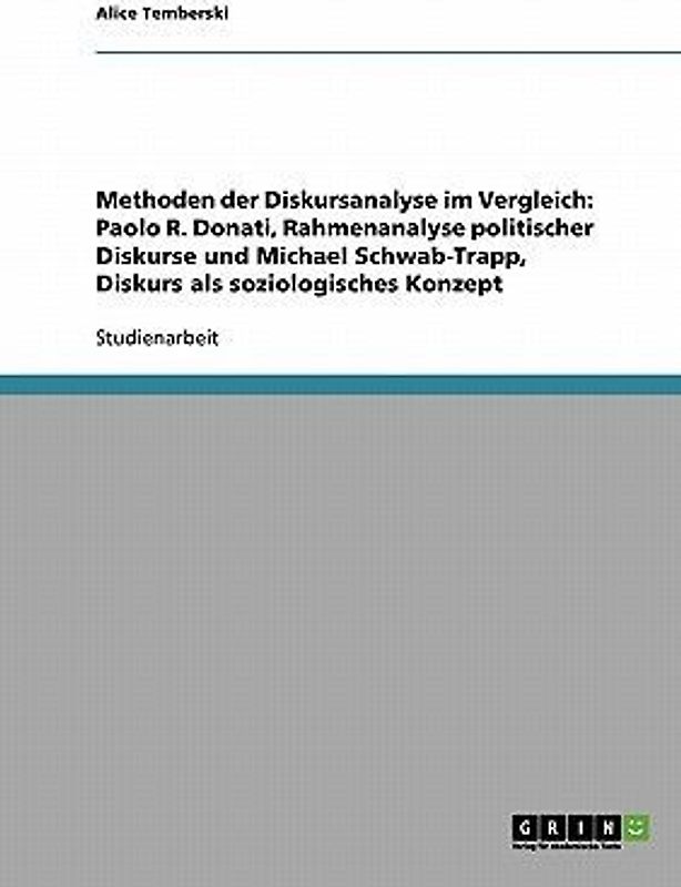 Methoden der Diskursanalyse im Vergleich: Paolo R. Donati, Rahmenanalyse politischer Diskurse und Michael Schwab-Trapp, Diskurs als soziologisches Konzept