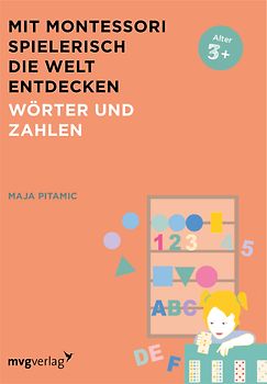 Mit Montessori spielerisch die Welt entdecken: Wörter und Zahlen