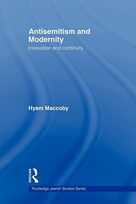 Antisemitism and Modernity: Innovation and Continuity (Routledge Jewish Studies)
