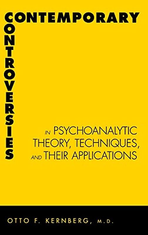 Contemporary Controversies in Psychoanalytic Theory, Technique and Their Applications