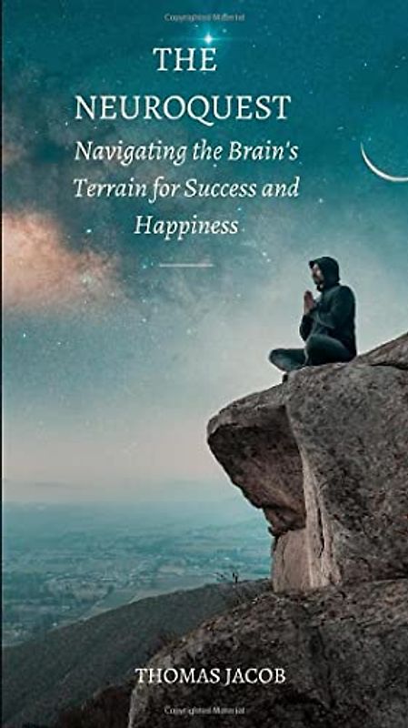 The NeuroQuest: Navigating the Brain's Terrain for Success and Happiness (Motivational Pocketbooks, Band 49)