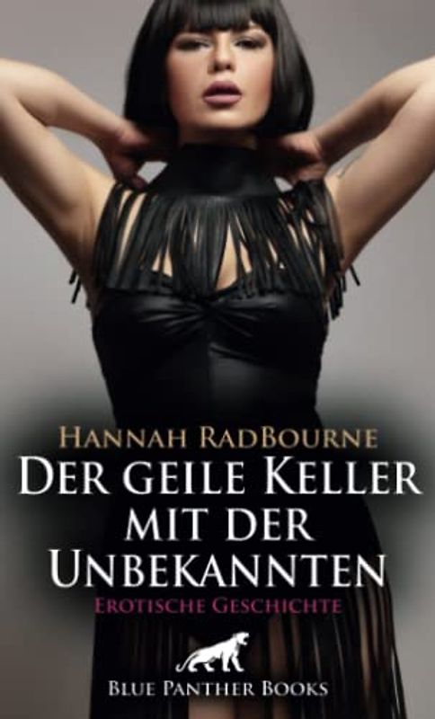 Der geile Keller mit der Unbekannten | Erotische Geschichte + 1 weitere Geschichte: Er ist ihrer Weiblichkeit hilflos ausgeliefert ... (Love, Passion & Sex)