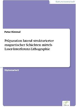 Präparation lateral strukturierter magnetischer Schichten mittels Laser-Interferenz-Lithographie
