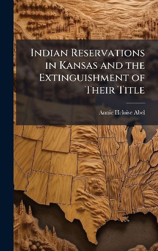 Indian Reservations in Kansas and the Extinguishment of Their Title