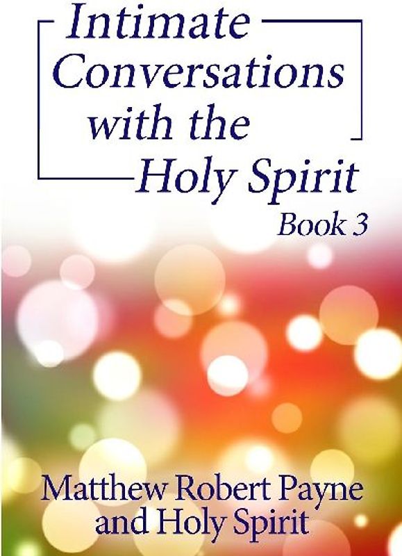 Intimate Conversations with the Holy Spirit Book 3