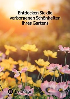 Entdecken Sie die verborgenen Schönheiten Ihres Gartens