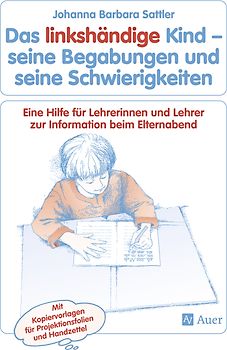Das linkshändige Kind Begabungen und Schwierigkeiten. Eine Hilfe für Lehrerinnen und Lehrer zur Information beim Elternabend, Kopiervorlagen (Alle Klassenstufen)