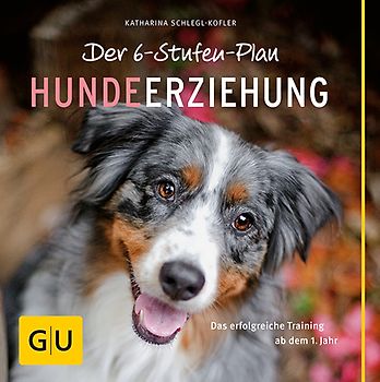 Der 6-Stufen-Plan Hundeerziehung. Das erfolgreiche Training ab dem 1. Jahr