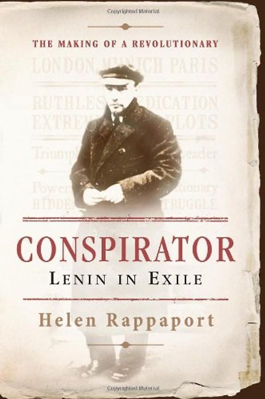 Conspirator: Lenin in Exile: Lenin in Exile the Making of a Revolutionary