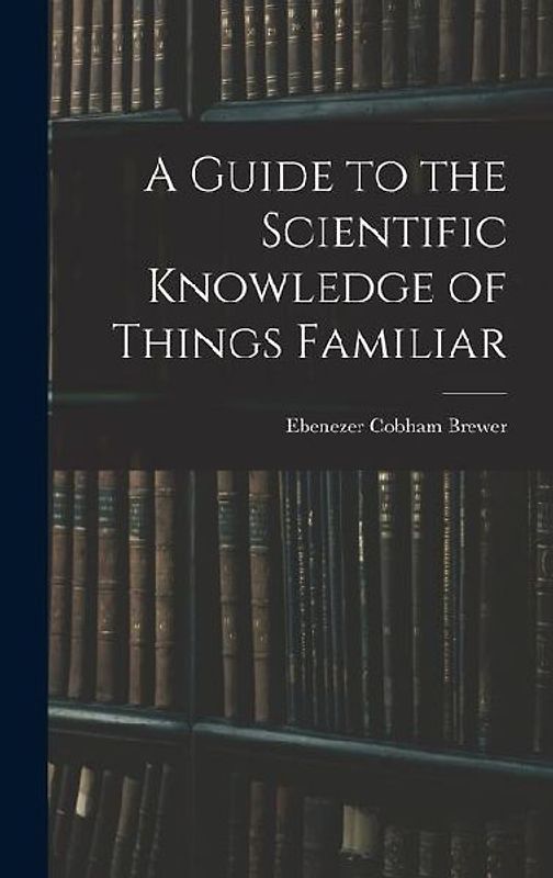 A Guide to the Scientific Knowledge of Things Familiar