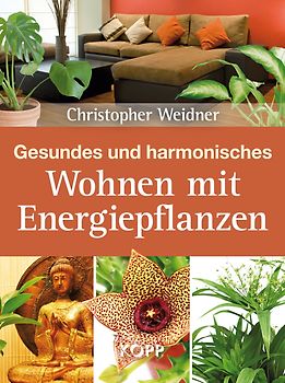 Gesundes und harmonisches Wohnen mit Energiepflanzen