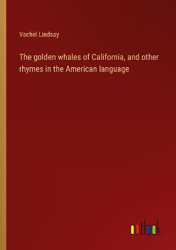 The golden whales of California, and other rhymes in the American language